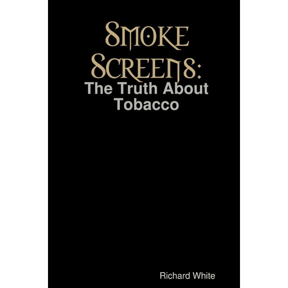 Smoke Screens: The Truth About Tobacco, (Paperback)