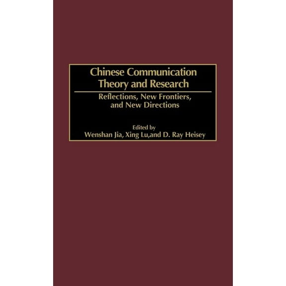 Advances in Communication and Culture Chinese Communication Theory and Research: Reflections, New Frontiers, and New Directions, (Hardcover)