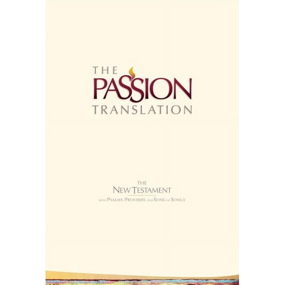 The Passion Translation: The Passion Translation New Testament (2nd Edition) Ivory : With Psalms, Proverbs and Song of Songs (Hardcover)