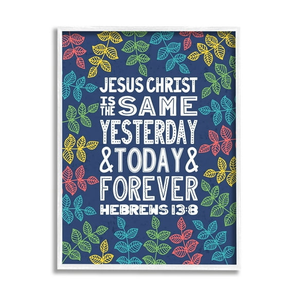 Stupell Industries Same Yesterday Today & Forever Hebrews 13:8 Proverbs, 16 x 20, Design by Raye Allison Creations