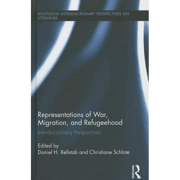 Routledge Interdisciplinary Perspectives Representations of War, Migration, and Refugeehood: Interdisciplinary Perspectives, Book 33, (Hardcover)
