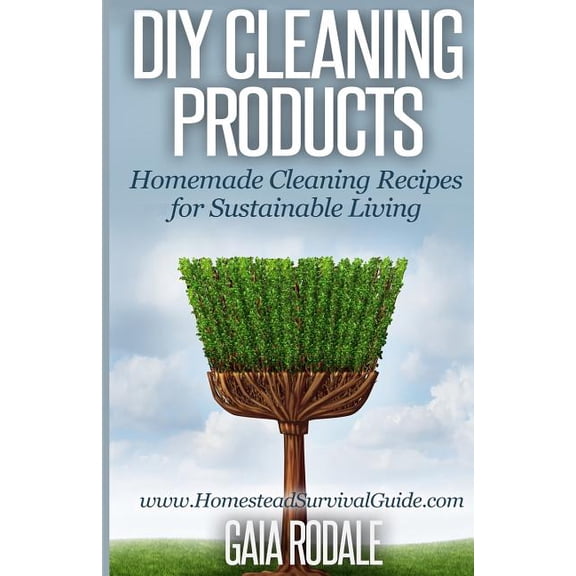 Diy Cleaning Products : Homemade Cleaning Recipes for Sustainable Living