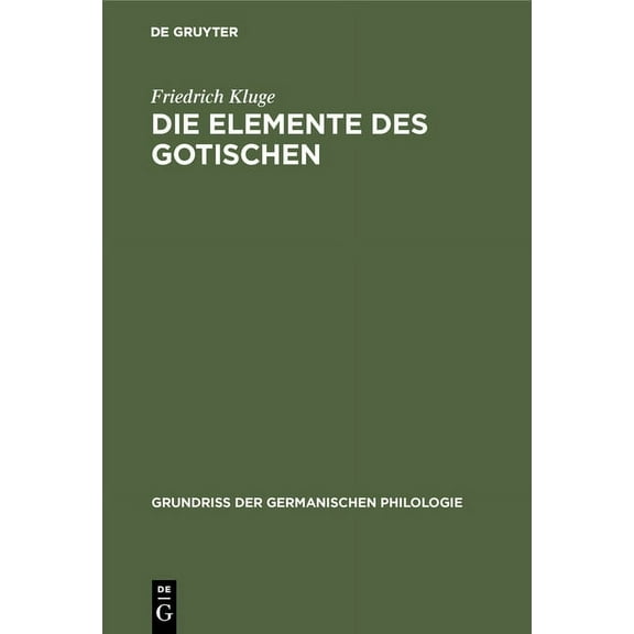 GrundriÃ Der Germanischen Philologie Die Elemente Des Gotischen: Eine Erste EinfÃ¼hrung in Die Deutsche Sprachwissenschaft, Book 1, (Hardcover)