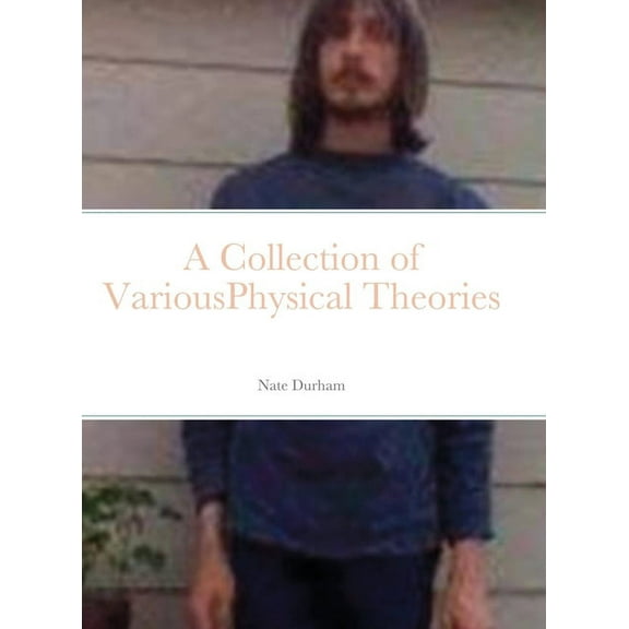 A Collection of VariousPhysical Theories, (Hardcover)