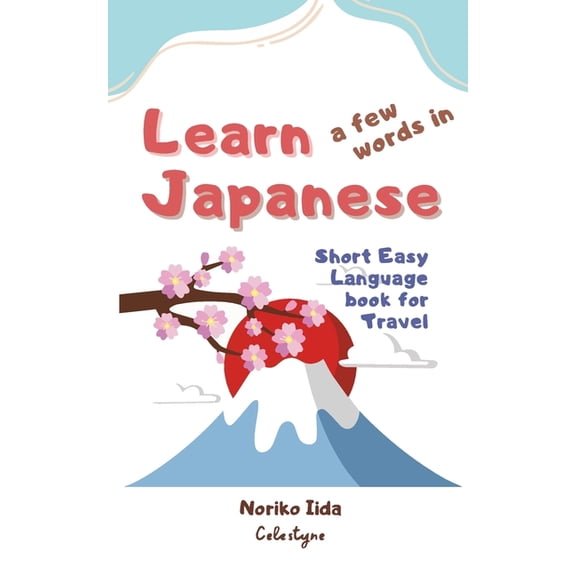 Learn a few words in Japanese: Short Easy Language Book for Travel, (Paperback)