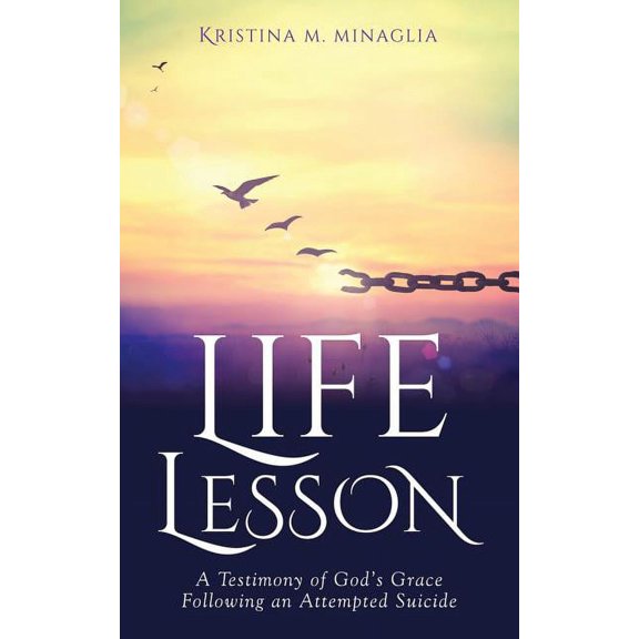 Life Lesson: A Testimony of God's Grace Following an Attempted Suicide, (Paperback)