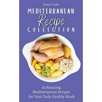 Mediterranean Recipe Collection: 50 Amazing Mediterranean Recipes for Your Daily Healthy Meals, (Hardcover)