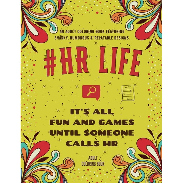 Download Hr Life Coloring Book An Adult Coloring Book Featuring Funny Humorous Stress Relieving Designs For Human Resource Professionals Paperback Walmart Com Walmart Com