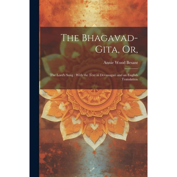 The Bhagavad-Gita, or,: The Lord's Song: With the Text in Devanagari and an English Translation, (Paperback)