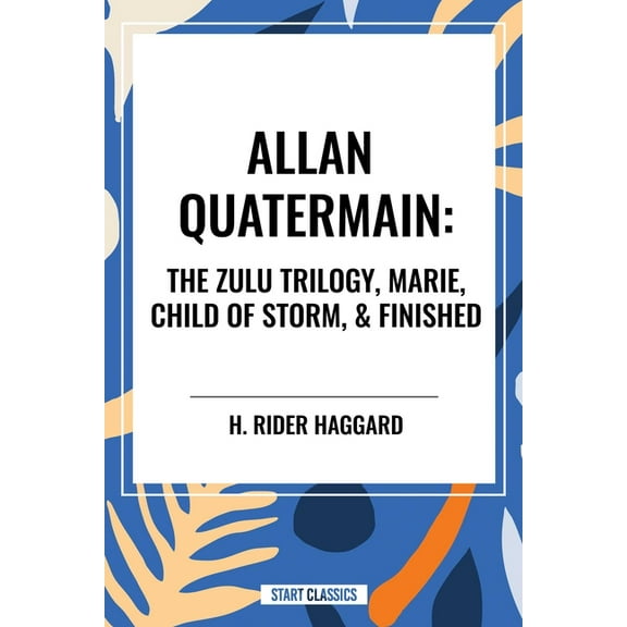 Allan Quatermain: The Zulu Trilogy, Marie, Child of Storm, & Finished, (Hardcover)