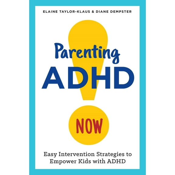 Parenting ADHD Now! : Easy Intervention Strategies to Empower Kids with ADHD (Paperback)