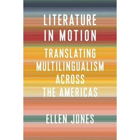 Literature Now Literature in Motion: Translating Multilingualism Across the Americas, (Paperback)