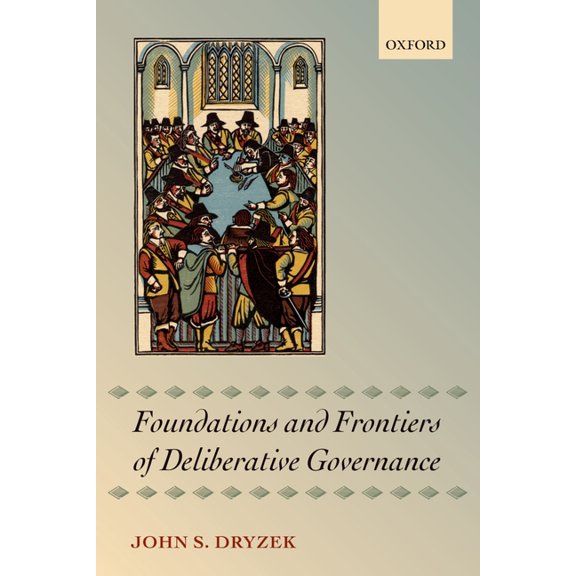 Foundations and Frontiers of Deliberative Governance, (Paperback)