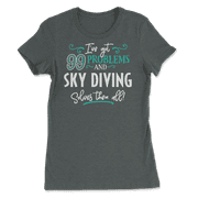Funny Sky Diving Shirt - I've Got 99 Problems!