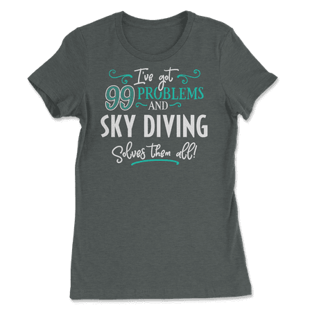 Funny Sky Diving Shirt - I've Got 99 Problems!