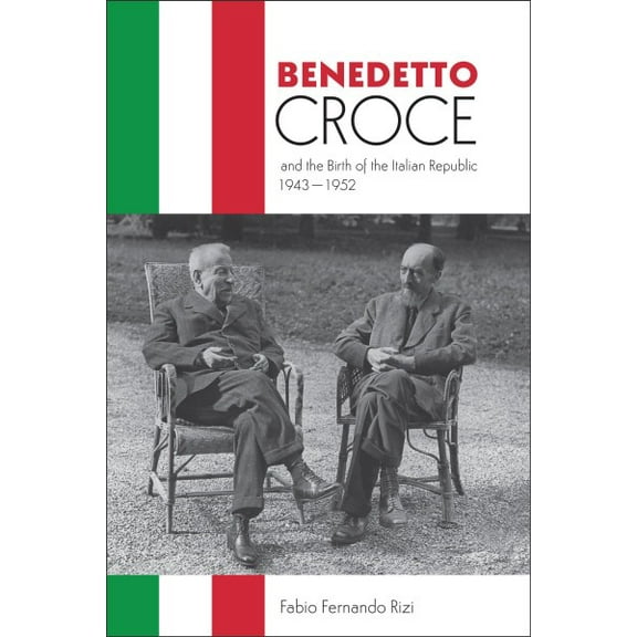 Toronto Italian Studies: Benedetto Croce and the Birth of the Italian Republic, 1943-1952 (Hardcover)