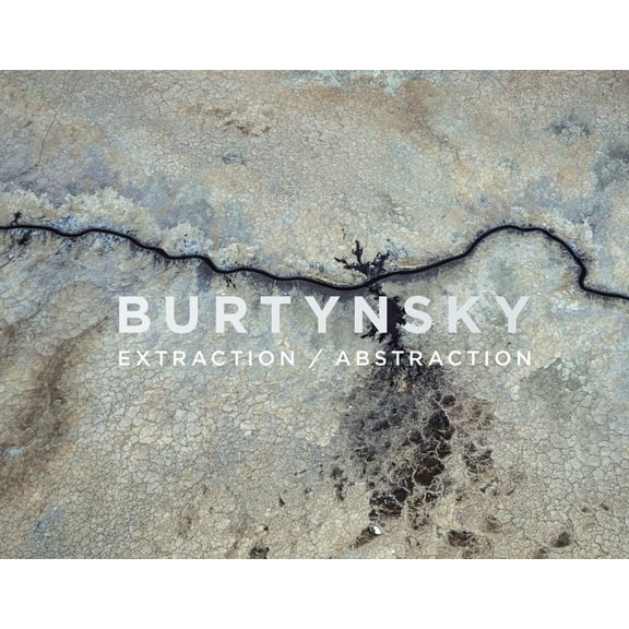 Edward Burtynsky: Extraction/Abstraction, (Hardcover)
