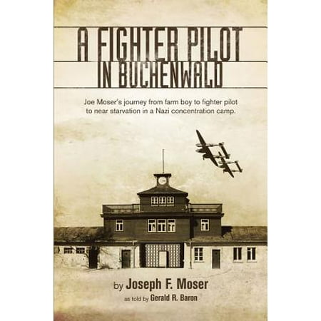 A Fighter Pilot in Buchenwald : The Joe Moser