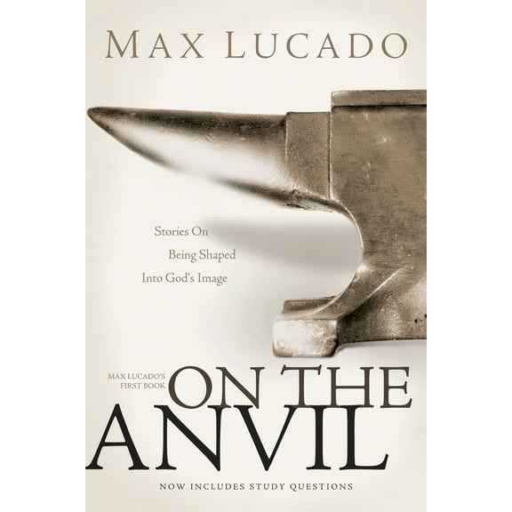Pre-Owned On the Anvil: Max Lucado's First Book (Paperback) 1414315538 9781414315539