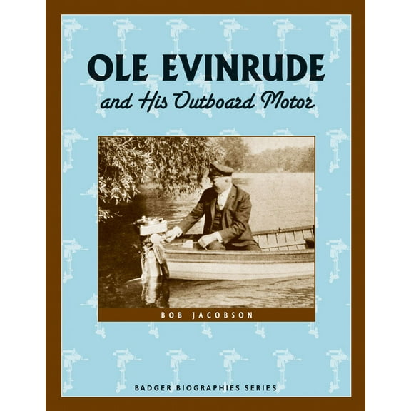Badger Biographies Series: Ole Evinrude and His Outboard Motor (Paperback)