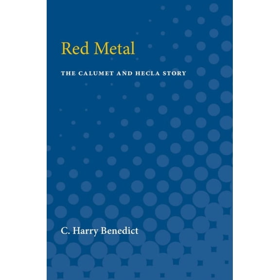 Red Metal: The Calumet and Hecla Story, (Paperback)