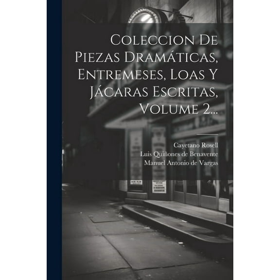 Coleccion De Piezas Dramáticas, Entremeses, Loas Y Jácaras Escritas, Volume 2... (Paperback)