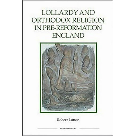 Royal Historical Society Studies in Hist Lollardy and Orthodox Religion in Pre-Reformation England: Reconstructing Piety, Book 52, (Hardcover)