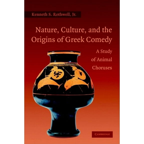 Nature, Culture, and the Origins of Greek Comedy: A Study of Animal Choruses, (Hardcover)