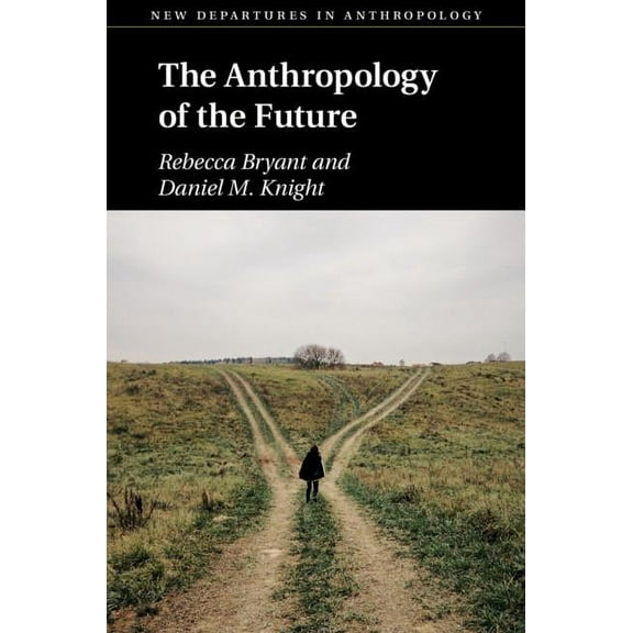 New Departures in Anthropology The Anthropology of the Future, (Hardcover)