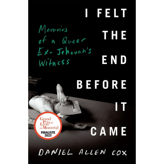 I Felt the End Before It Came: Memoirs of a Queer Ex-Jehovah's Witness, (Hardcover)