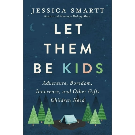 Let Them Be Kids: Adventure, Boredom, Innocence, and Other Gifts Children Need, (Paperback)