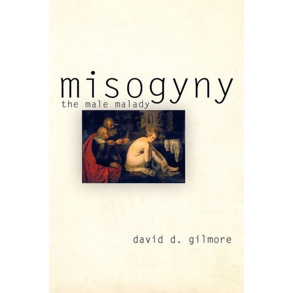 Misogyny: The Male Malady, (Paperback)