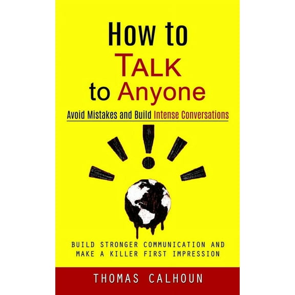 How to Talk to Anyone: Avoid Mistakes and Build Intense Conversations (Build Stronger Communication and Make a Killer Fi, (Paperback)