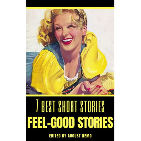 7 best short stories: Feel-Good Stories - eBook (Best Stories With Good Morals)