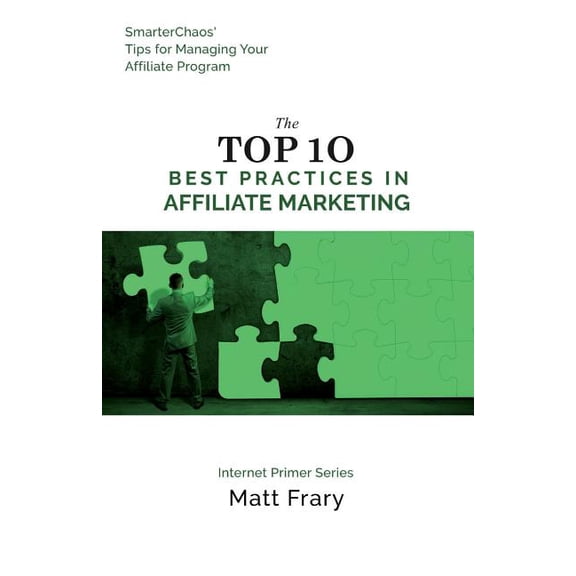 The Top 10 Best Practices in Affiliate Marketing (Paperback)