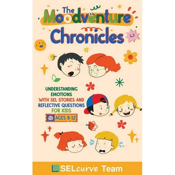 The Selcurve Chronicles The Moodventure Chronicles: Understanding Emotions with SEL Stories and Reflective Questions for Kids, Book 1, (Hardcover)