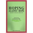 thumbnail image 1 of Pre-Owned Hoping against hope: A selection of modern-day healing miracles, 9780963693501, 0963693506, Paperback, First Edition edition, 1 of 1