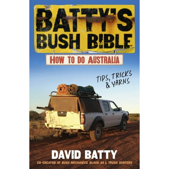 Batty's Bush Bible: How to Do Australia, a Hilarious Travel & Survival Guide for Aspiring Adventurers from the Beloved C, (Paperback)