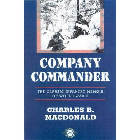 Company Commander : The Classic Infantry Memoir of World War (Best Infantry In The World)