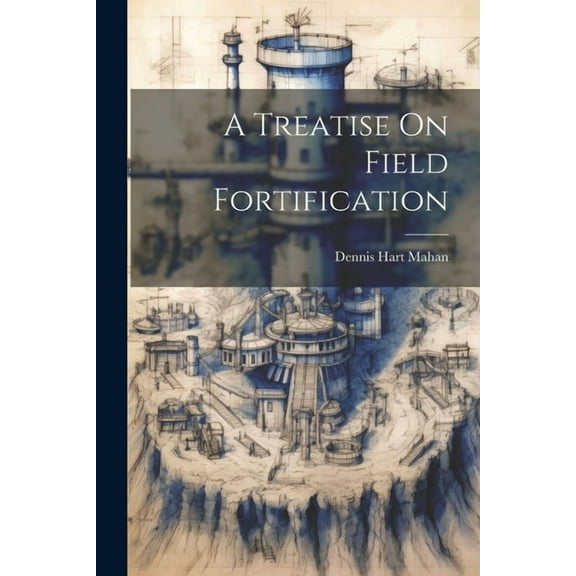 A Treatise On Field Fortification, (Paperback)