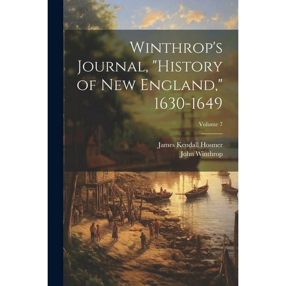 Winthrop's Journal, "History of New England," 1630-1649; Volume 7 (Paperback)