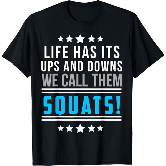 Life Has Its Ups And Downs We Call Them Squats Funny Gym T-Shirt