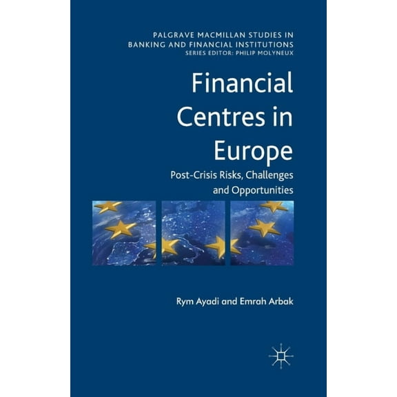 Palgrave MacMillan Studies in Banking an Financial Centres in Europe: Post-Crisis Risks, Challenges and Opportunities, (Paperback)