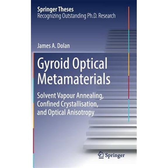 Pre-Owned Springer Theses: Gyroid Optical Metamaterials: Solvent Vapour Annealing, Confined Crystallisation, and Optical Anisotropy (Hardcover)