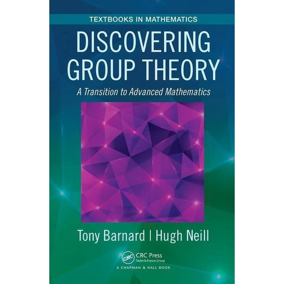 Textbooks in Mathematics Discovering Group Theory: A Transition to Advanced Mathematics, (Paperback)