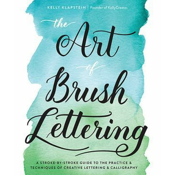Pre-Owned The Art of Brush Lettering: A Stroke-By-Stroke Guide to the Practice and Techniques of Creative Lettering and Calligraphy (Paperback) 1631593552 9781631593550