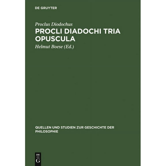 Quellen Und Studien Zur Geschichte der P Procli Diadochi Tria Opuscula, Book 1, (Hardcover)