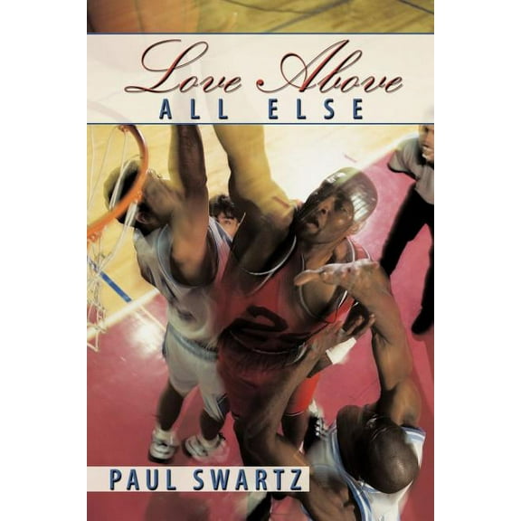 "Love Above All Else" (Paperback) by Paul Swartz