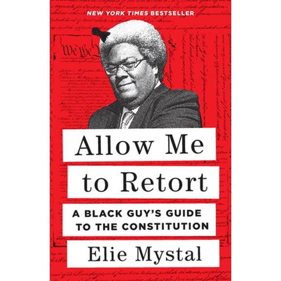 Pre-Owned Allow Me to Retort: A Black Guy's Guide to the Constitution (Hardcover) 1620976811 9781620976814