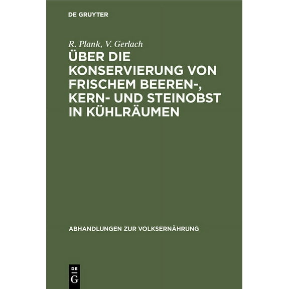 Abhandlungen Zur VolksernÃ¤hrung Ãber Die Konservierung Von Frischem Beeren-, Kern- Und Steinobst in KÃ¼hlrÃ¤umen, Book 7, (Hardcover)